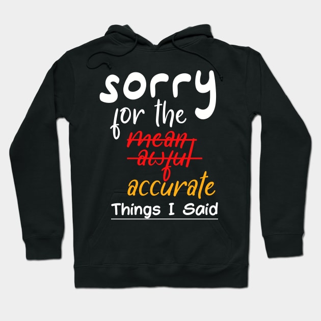 Sorry For the Mean, Awful, Accurate Things I've Said Hoodie by kirayuwi